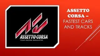 All Assetto Corsa Cars and Tracks Ranked by Speed - What is the fastest car in Assetto Corsa?