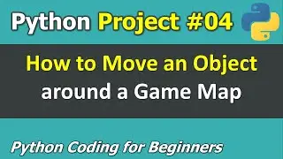 Project #04: How to Move an Object around a Game Map | Python Programming for Beginners