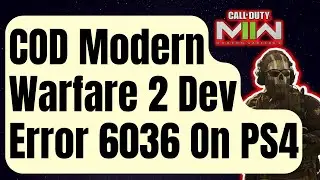 How To Fix COD Modern Warfare II Dev Error 6036 On PS4 [Easy Solutions]