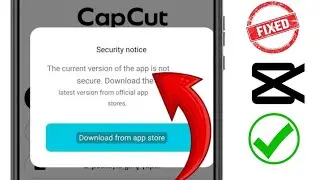 How To Fix Capcut Security Problem || Capcut Security Notice Problem || 100% Working