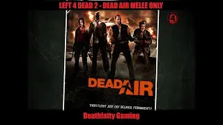 Survival Knife Only - Dead Air - Left 4 Dead 2 - Deathfatty Gaming