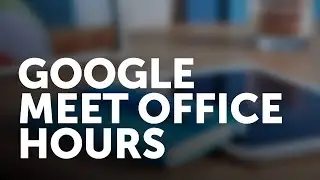 Google Classroom + Google Meet - Setting up virtual office hours!