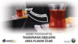 PHOTOSHOP'DA TRANSPARAN OBJELERİN ARKA PLANI NASIL SİLİNİR?