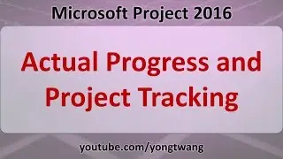 MS Project Tutorials 18: Actual Progress and Project Tracking