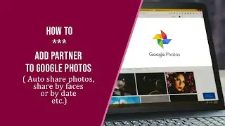 Add Partner to Google Photos - Auto share all photos, by faces or by date