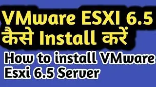 vSphere 6.5 How to install and configure VMware ESXi 6.5 in hindi