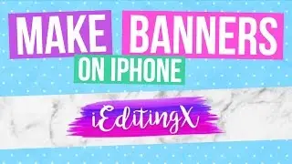 HOW TO MAKE & UPLOAD A CHANNEL BANNER ON iPHONE | iEditingX