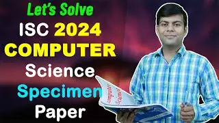 ISC Computer Science Specimen Paper 2024 - Let's Solve it LIVE | Class 12