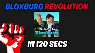 The Bloxburg Revolution in under 120 seconds