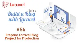 #56. Preparing a Laravel Blog Project for Production