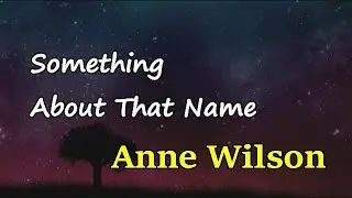 Anne Wilson - Something About That Name (Lyrics)