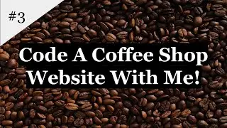 HTML And CSS Website Development | Code A Coffee Shop Website With Me! (3)