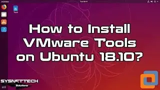 How to Install VMware Tools on Ubuntu 19.04 / 18.10 | SYSNETTECH Solutions