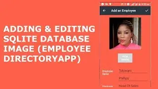ADDING & EDITING SQLITE DATABASE IMAGES (EMPLOYEE DIRECTORY APP)