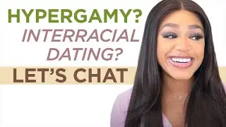 Hypergamy and Interracial Dating: Lets Chat!