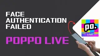 Why Face Authentication Failed On Poppo Live