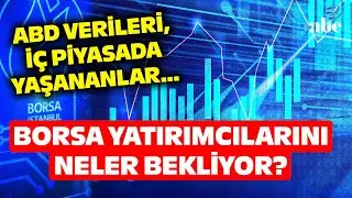 ABD Verileri, İç Piyasada Yaşananlar... Borsa Yatırımcılarını Neler Bekliyor? Uzman İsim Yorumladı