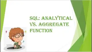 SQL: Analytical Vs  Aggregate Functions