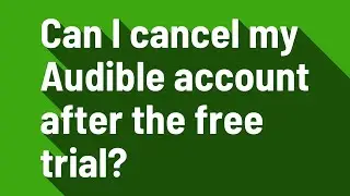 Can I cancel my Audible account after the free trial?