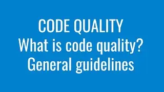 What is code quality? Keeping code quality and general guidelines.