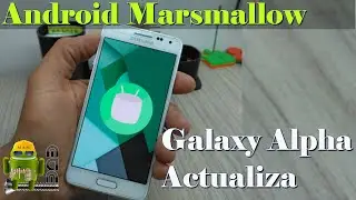 Android 6 Marshmallow en Samsung Galaxy Alpha muy facil - RRM