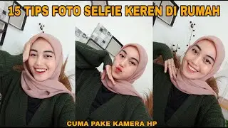 TIPS FOTO SENDIRI DI RUMAH | 15 TIPS FOTO SELFIE AESTHETIC