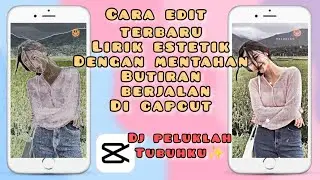 CARA EDIT LIRIK ESTETIK DENGAN MENTAHAN BUTIRAN BERJALAN DI CAPCUT