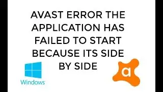 Avast Error The Application has Failed to Start Because its Side-By-Side