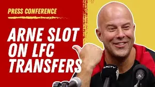 Arne Slot Press Conference: Liverpool “waiting for the right ones to sign”