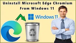 How To Uninstall Microsoft Edge Chromium From Windows 11 And Windows 10?