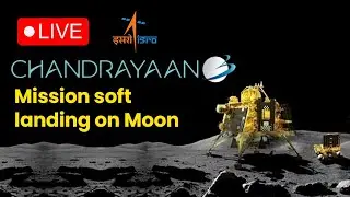 LIVE: India’s ISRO Chandrayaan-3 Mission soft landing on Moon 