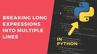Break Long Expressions Into Multiple Lines in Python - 1 Minute Tutorial 