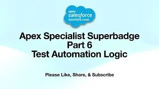 6. Test Automation Logic | Apex Specialist Superbadge | ApexSalesforceTutorials.com