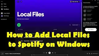 How To Add Local Files to Spotify on Windows 11/10 | Play Local Files in Spotify