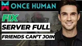 How To Fix Server Full Friends Can't Join Issue In Once Human (2024 Updated)