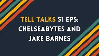 Tell Talks S1 Ep5: ChelseaBytes and Jake Barnes