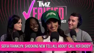 Sofia Franklyn: Shocking New Tell-All About 'Call Her Daddy' | TMZ Verified