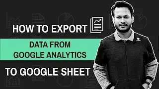 How to export Google Analytics Data to Google Sheets | Google Analytics Tutorial for Beginners 2020