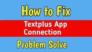 Fix Textplus App Connection Problem | Text Plus App Not Working | Textplus Connection error
