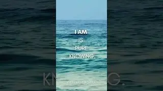 I AM is pure knowing.