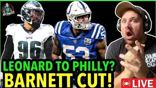 LEONARD TO PHILLY? DEREK BARNETT CUT! EAGLES NEWS AND RUMORS! ITS HAPPENING! 