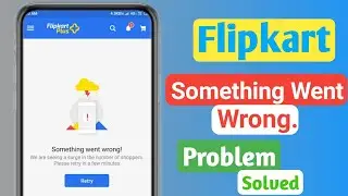 Flipkart Something went wrong Problem Solved 🔥 | Something went wrong error on Flipkart