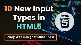 10 New Input Types in HTML5 Every Web Designer must Know | HTML5 New Features | HTML5 Forms