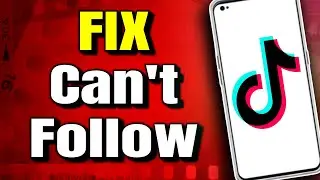 How To Fix Can't Follow On TikTok?