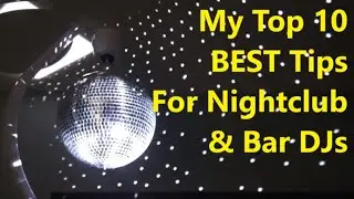 My Top 10 BEST Tips For Nightclub & Bar DJ - How To Play The LONG Game