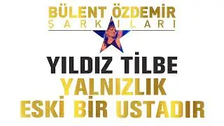 Yıldız Tilbe - Yalnızlık Eski Bir Ustadır (Bülent Özdemir Şarkıları)