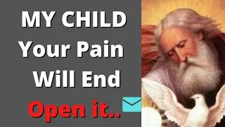 God Says My Child Your Pain Will An End Open It 🦋 God's Message Today 💞 God Message For Me Today