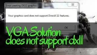 error creating DX11 graphics Your graphics card does not support DirectX 11 features