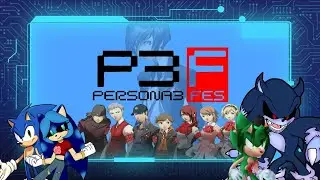 Sonic.exe Plays Persona 3 FES Livestream Part 37 Continued Ft. Children