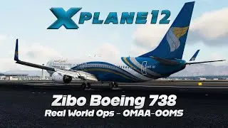 X-Plane 12 | Zibo Boeing 738 | Real World Ops | OMAA-OOMS